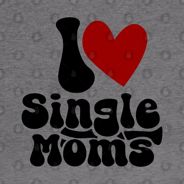 I love single Moms by Nana On Here